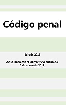 Código penal: Edición 2019 – Actualizado con el último texto publicado el 2 de marzo de 2019