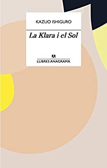 La Klara i el Sol (Llibres Anagrama Book 82) (Catalan Edition)