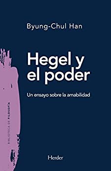 Hegel y el poder: Un ensayo sobre la amabilidad (Biblioteca de filosofía nº 0)