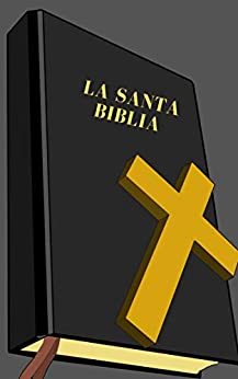 La Santa Biblia: Sagradas Escrituras