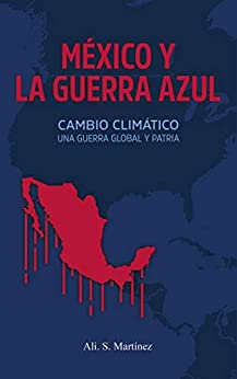 México y la Guerra Azul: Cambio Climático, Una Guerra Global y Patria