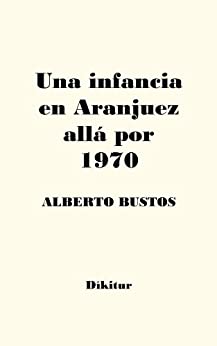 Una infancia en Aranjuez allá por 1970