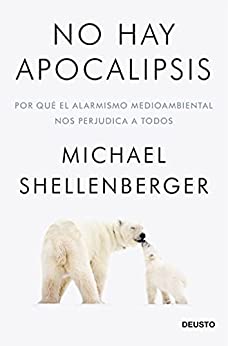 No hay apocalipsis: Por qué el alarmismo medioambiental nos perjudica a todos (Sin colección)