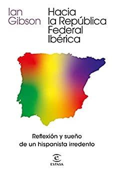Hacia la República Federal Ibérica: Reflexión y sueño de un hispanista irredento (NO FICCIÓN)