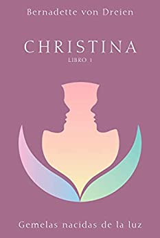 CHRISTINA Libro 1: Gemelas nacidas de la luz (Serie Christina von Dreien)