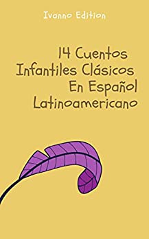 14 Cuentos Infantiles Clásicos En Español Latinoamericano (Los Mejores y Más Célebres Cuentos de Siempre)