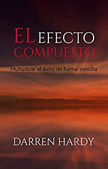 El Efecto Compuesto: (Spanish Edition)