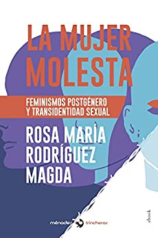 La mujer molesta: Feminismos postgénero y transidentidad sexual