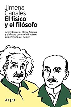 El físico y el filósofo: Albert Einstein, Henri Bergson y el debate que cambió nuestra comprensión del tiempo