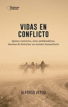 Vidas en conflicto: Quince contextos, cinco problemáticas, docenas de historias: un mosaico humanitario