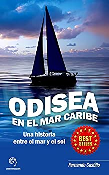Odisea en el mar caribe,una novela sobre la vida, los sueños y la esperanza de lograr una vida mjor, : Una historia entre el mar y el so