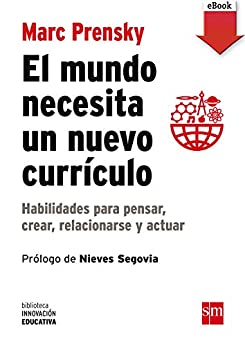 El mundo necesita un nuevo currículo: Habilidades para pensar, crear, relacionarse y actuar (Biblioteca Innovación Educativa nº 12)