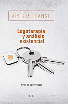 Logoterapia y análisis existencial: Textos de seis décadas