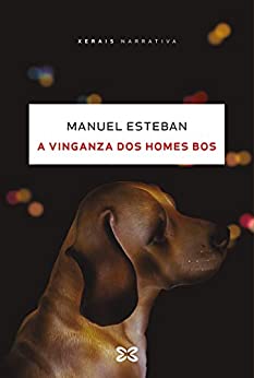 A vinganza dos homes bos (EDICIÓN LITERARIA – NARRATIVA E-book) (Galician Edition)