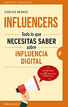 Influencers: Todo lo que necesitas saber sobre influencia digital (Gestión del conocimiento)