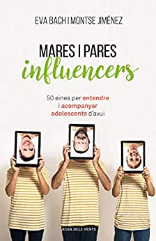 Mares i pares influencers: 50 eines per entendre i acompanyar adolescents d’avui (Catalan Edition)