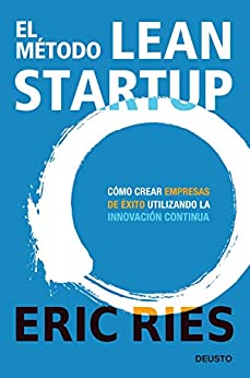 El método Lean Startup: Cómo crear empresas de éxito utilizando la innovación continua (Sin colección)