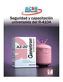 Seguridad y Capacitacion Universales del R-410A R-410A Universal Safety Manual (SPANISH VERSION): R-410A Universal Safety Manual (SPANISH VERSION)