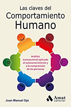 Las claves del comportamiento humano: Análisis transaccional aplicado al autoconocimiento y a la comprensión de las personas