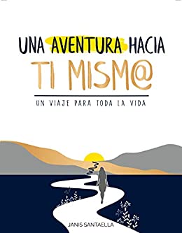 Una Aventura Hacia Ti Mism@ (Spanish Version): Un viaje para toda la vida