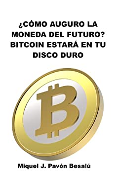 ¿Cómo auguro que será la moneda del futuro?: Bitcoin estará en tu disco duro