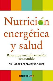 Nutrición energética y salud: Bases para una alimentación con sentido