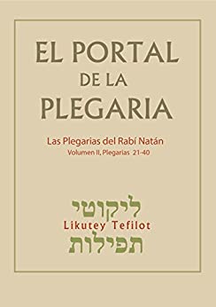 El Portal de la Plegaria – Likutey Tefilot – vol. 2 -Plegarias 21-40: Las plegarias del Rabí Natán de Breslov