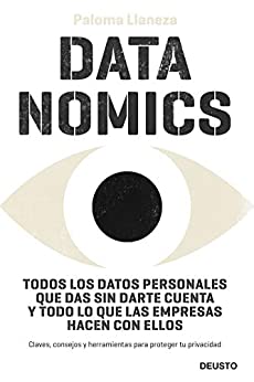 Datanomics: Todos los datos personales que das sin darte cuenta y todo lo que las empresas hacen con ellos (Sin colección)