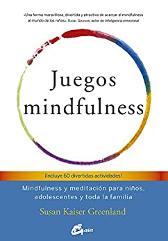Juegos mindfulness: Mindfulness y meditación para niños, adolescentes y toda la familia (Psicoemoción)