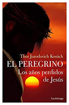 El Peregrino. Los años perdidos de Jesús (FILOSOFIAS Y RELIGIONES)