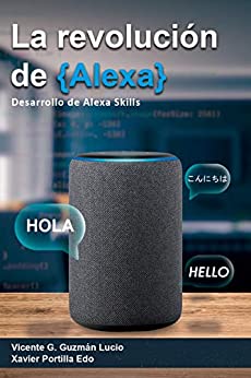 La Revolución de Alexa: Desarrollo de Alexa Skills (The Alexa Revolution nº 1)