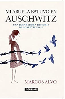 Mi abuela estuvo en Auschwitz: Una inspiradora historia de sobrevivencia