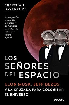 Los señores del espacio: Elon Musk, Jeff Bezos y la cruzada para colonizar el universo (Sin colección)