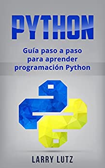 Python: Guía paso a paso para aprender programación Python (Libro en Español/ Python Spanish Book Version)
