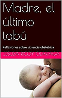 Madre, el último tabú: Reflexiones sobre violencia obstétrica