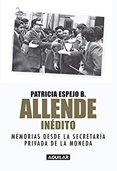 Allende inédito: Memorias de la Secretaría Privada de La Moneda