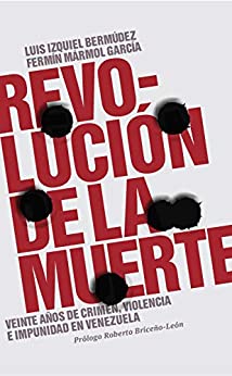 Revolución de la muerte: Veinte años de crimen, violencia e impunidad en Venezuela
