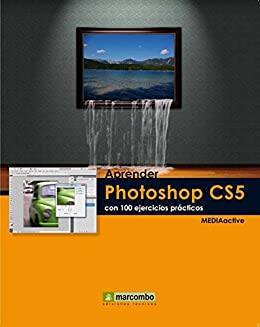 Aprender Photoshop CS5 con 100 ejercicios prácticos (Aprender…con 100 ejercicios prácticos)