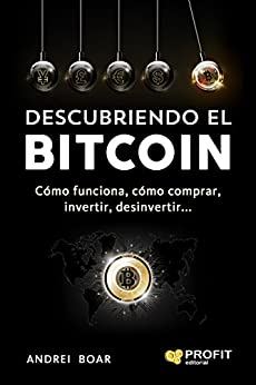 Descubriendo el Bitcoin: Cómo funciona,cómo comprar, invertir, desinvertir