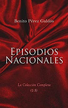 Episodios Nacionales – La Colección Completa (1-5): 46 Novelas Históricas in Cinco Series