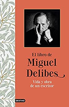 El libro de Miguel Delibes: Vida y obra de un escritor (Imago Mundi)