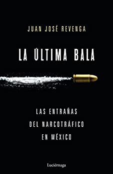 La última bala: Las entrañas del narcotráfico en México (ENIGMAS Y CONSPIRACIONES)