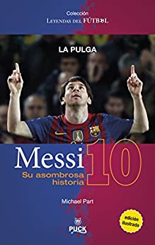 Messi: su asombrosa historia: La pulga (Puck Leyendas del fútbol)