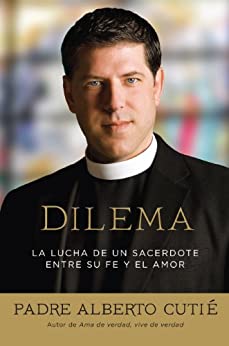 Dilema (Spanish Edition): La Lucha De Un Sacerdote Entre Su Fe y el Amor