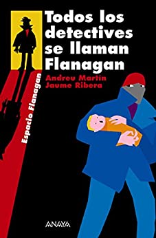 Todos los detectives se llaman Flanagan: Serie Flanagan, 1 (LITERATURA JUVENIL – Flanagan)