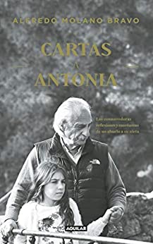 Cartas a Antonia: Las conmovedoras reflexiones y enseñanzas de un abuelo a su nieta