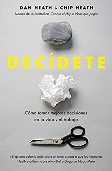 Decídete: Cómo tomar las mejores decisiones en la vida y el trabajo (Sin colección)