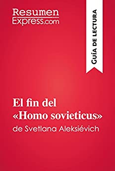 El fin del «Homo sovieticus» de Svetlana Aleksiévich (Guía de lectura): Resumen y análisis completo