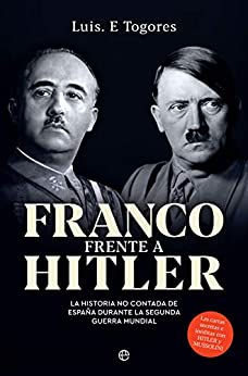 Franco frente a Hitler: La historia no contada de España durante la Segunda Guerra Mundial (Historia del siglo XX)