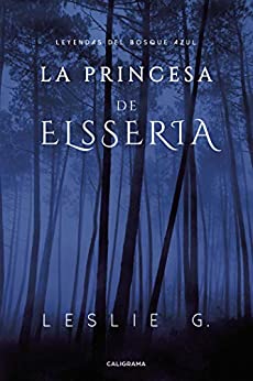 La princesa de Elsseria: Leyendas del Bosque Azul